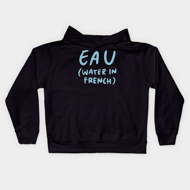 Eau - Water in French (French Language Linguist) Kids Hoodie by isstgeschichte